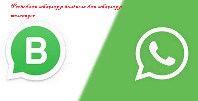 Perbedaan whatsapp business dan whatsapp messenger